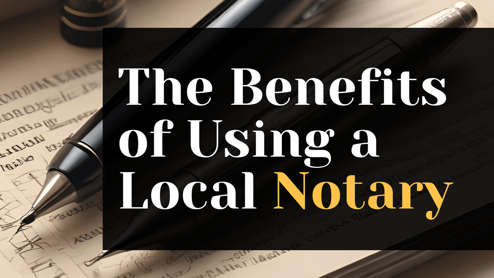 Local Notary: Benefits of Using a Local Notary