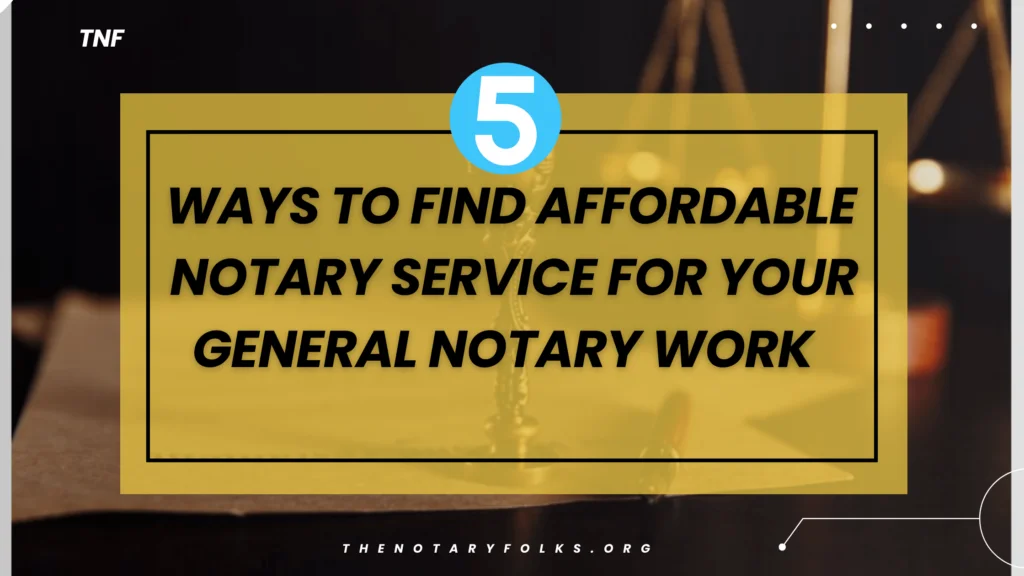 affordable notary service: 5 ways to find affordable notary service for your general notary needs