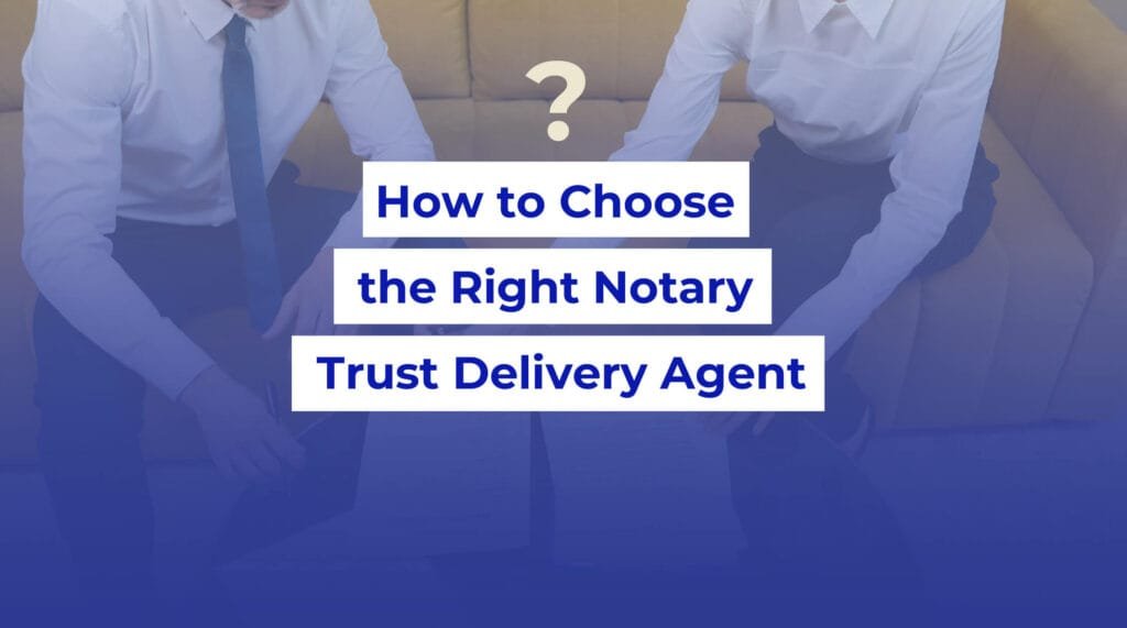 how to choose the right notary trust delivery agent